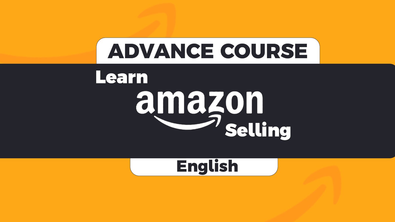 Mastering Amazon Selling (English) : A Comprehensive E-Learning Course- English